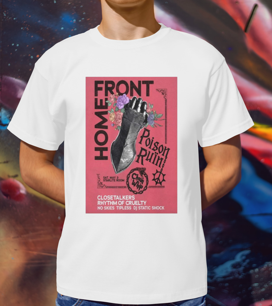 Homefront May 3 Starlite Room Chain Whip Poison Ruin Closetalkers Rhythm Of Cruelty No Skies Tipless DJ Static Shock T-Shirt