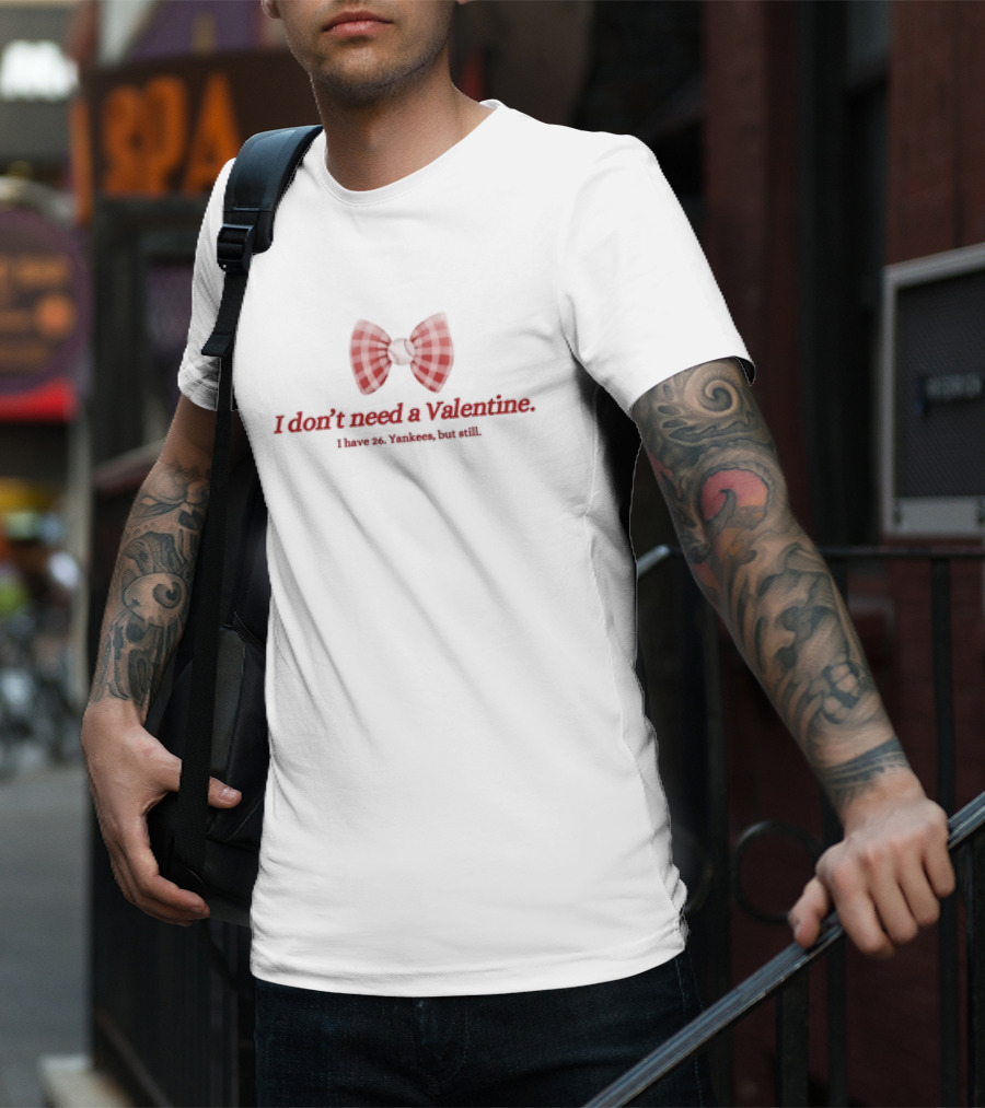 I Don’t Need A Valentine I Have 26 Yankees But Still Bow Tie T-Shirt