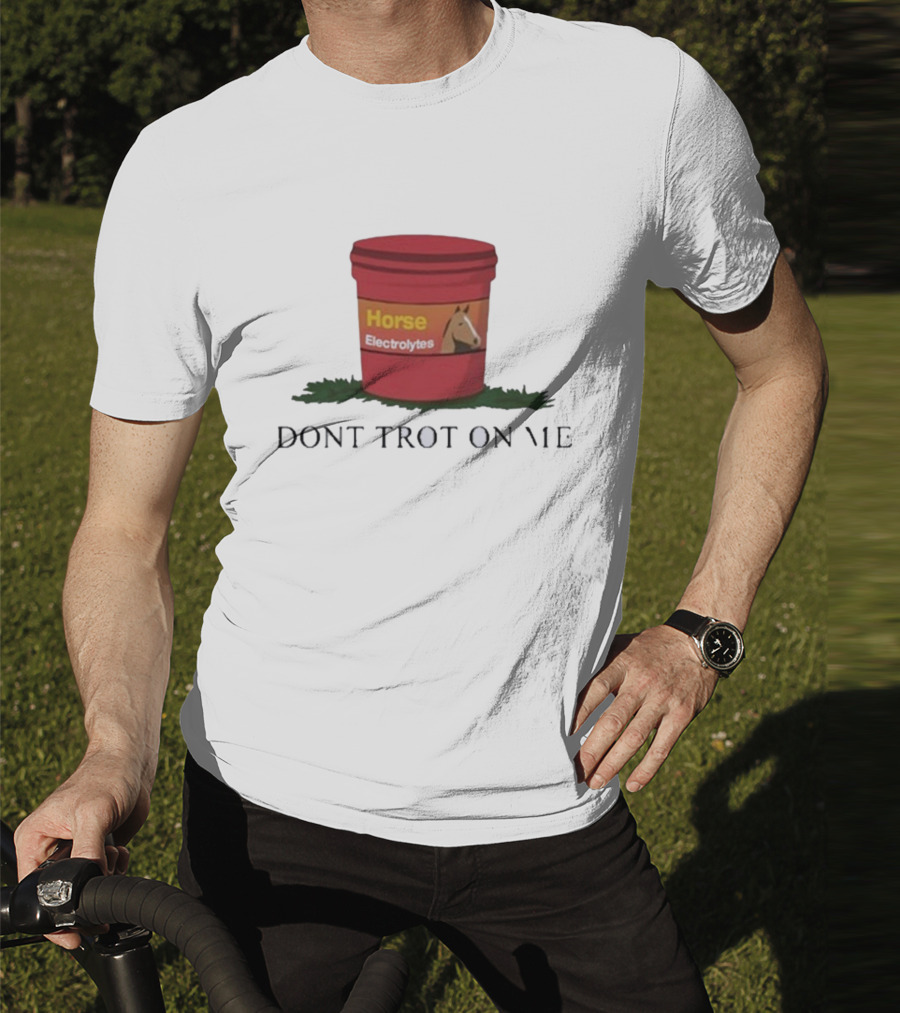 Horse Electrolytes Bucket Don't Trot On Me T-Shirt