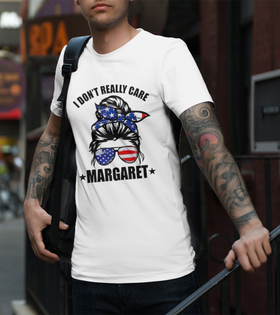 I Dont Really Care Margaret T-Shirt