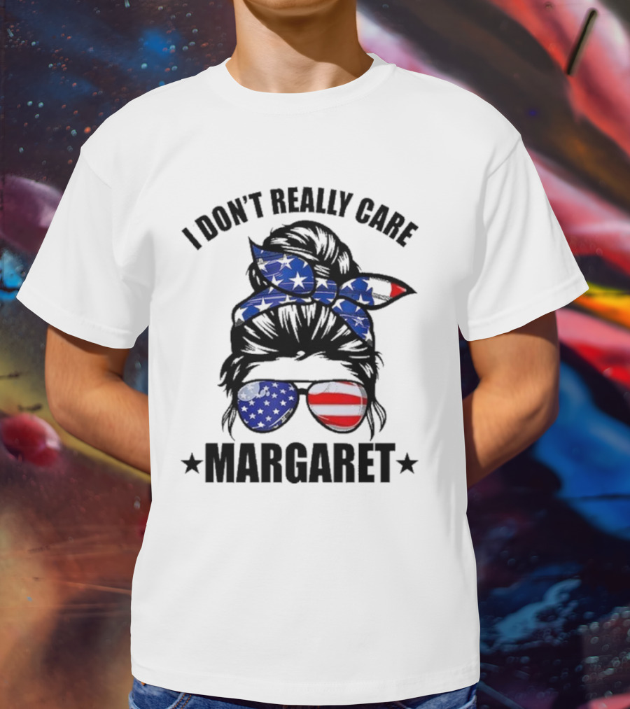 I Dont Really Care Margaret T-Shirt