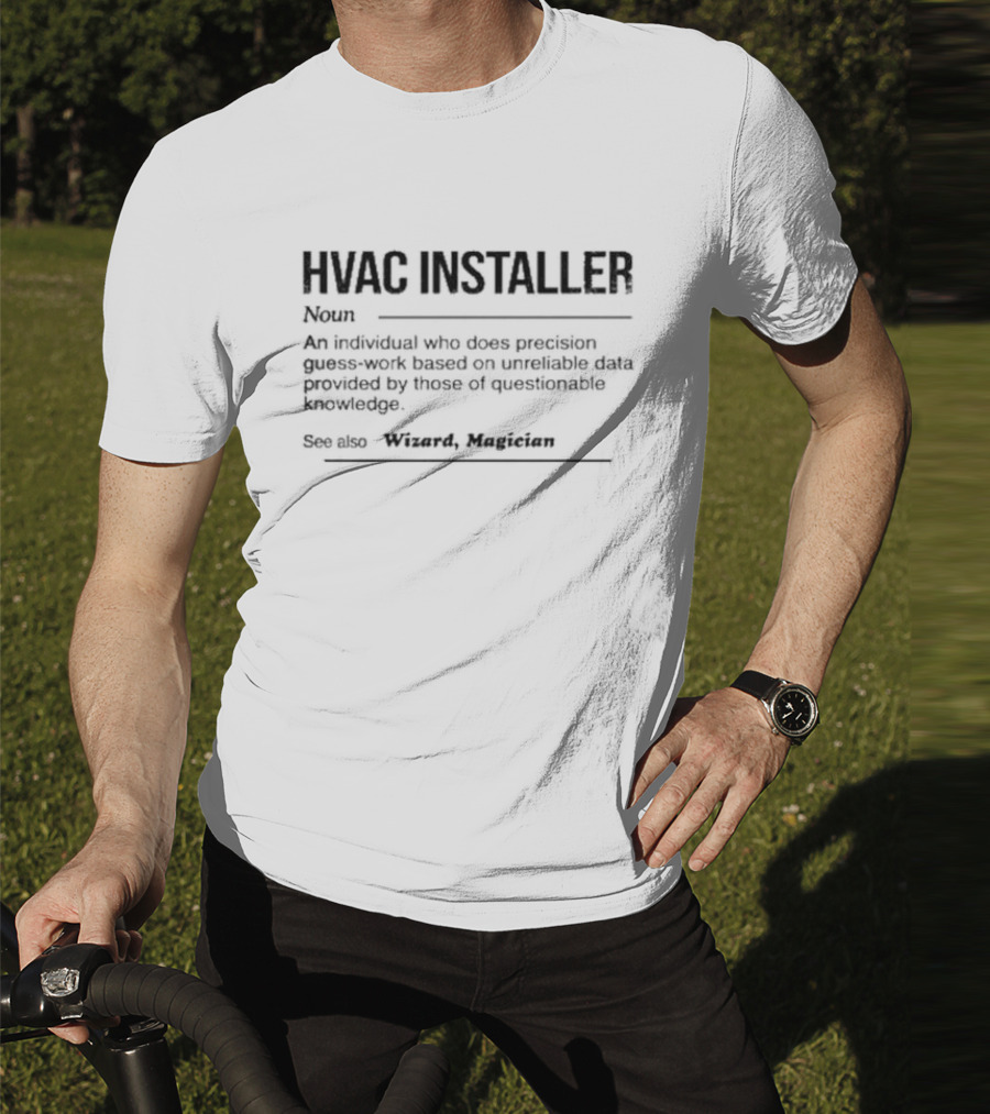 HVAC Installer Noun Precision Guess Work Based On Unreliable Data Provided By Those Questionable Knowledge T-Shirt