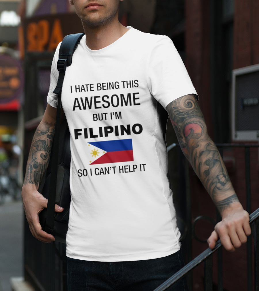 I Hate Being Awesome Filipino Flag T-Shirt