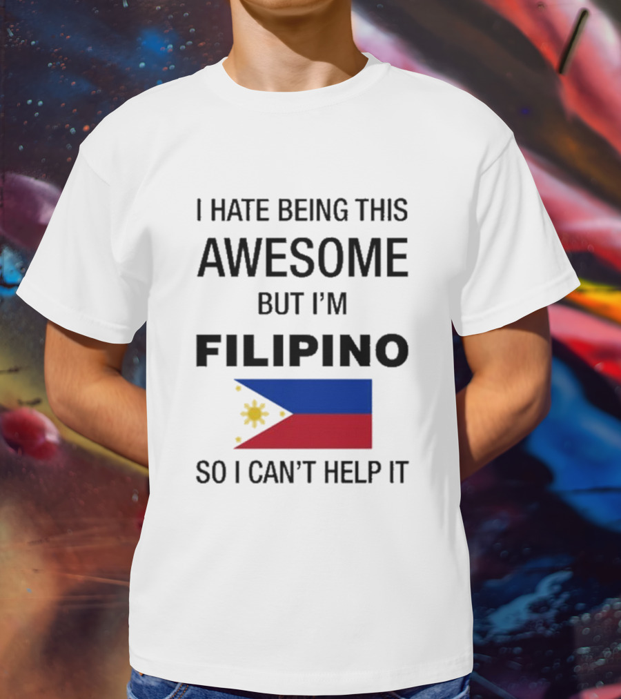 I Hate Being Awesome Filipino Flag T-Shirt