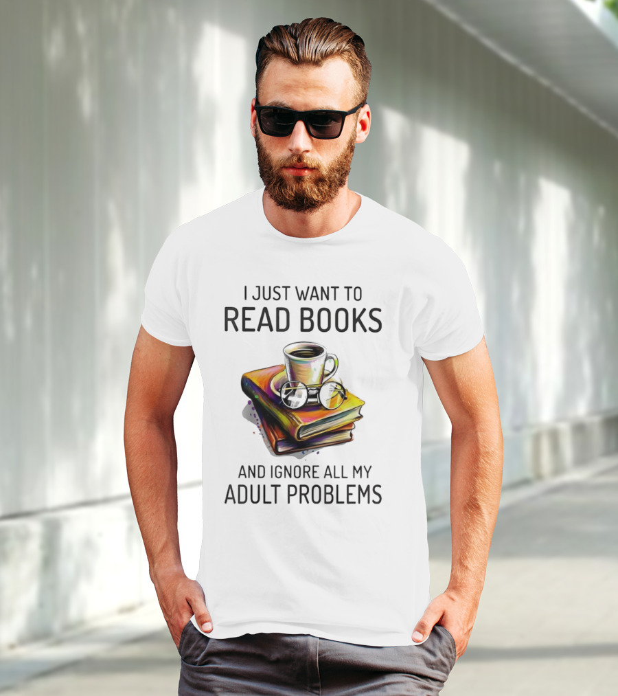 I Just Want To Read Books Coffee And Glasses Stack Ignore All My Adult Problems T-Shirt