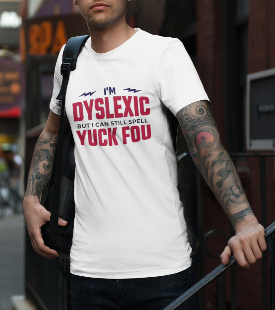 I'm Dyslexic But I Can Still Spell Yuck Fou Lightning T-Shirt