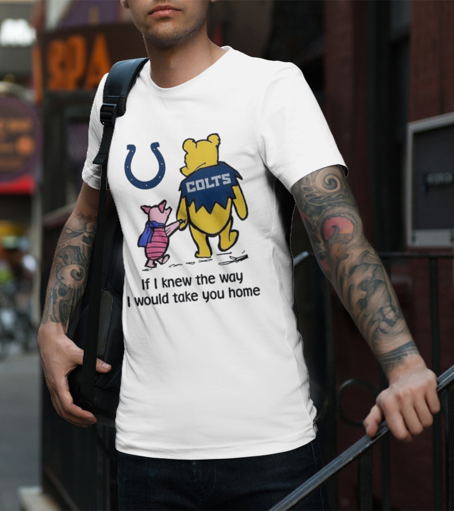 Indianapolis Colts Winnie The Pooh Piglet If I Knew The Way I Would Take You Home T-Shirt