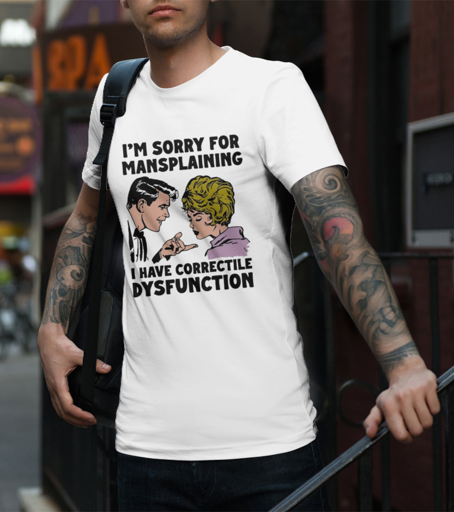 I'm Sorry For Mansplaining I Have Correctile Dysfunction Comic Style Retro Humor T-Shirt