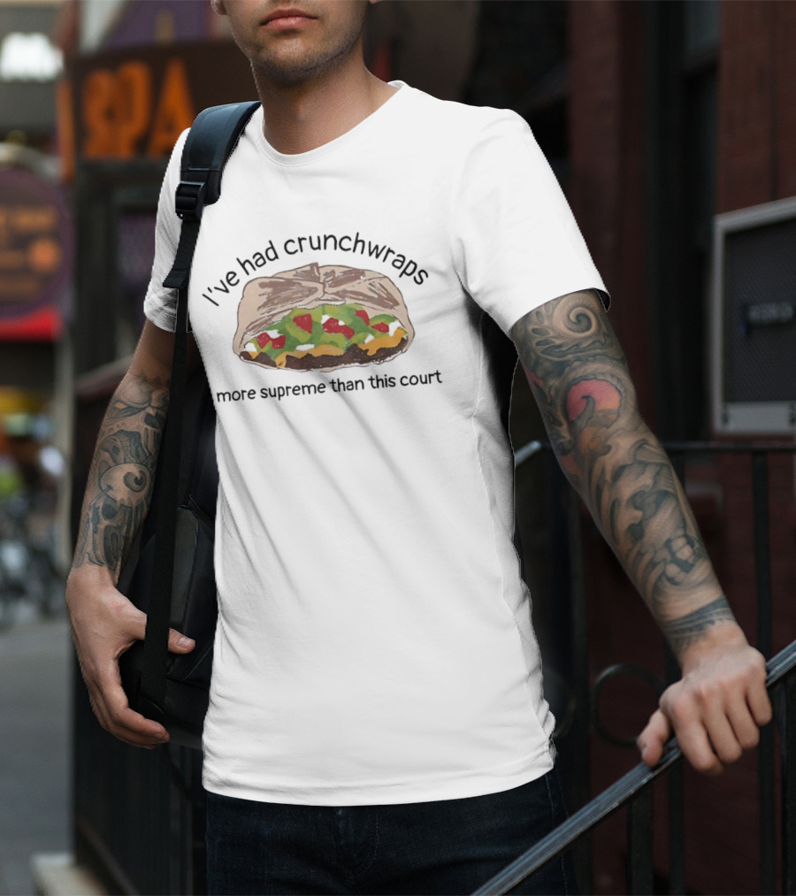I've Had Crunchwraps More Supreme Than This Court T-Shirt