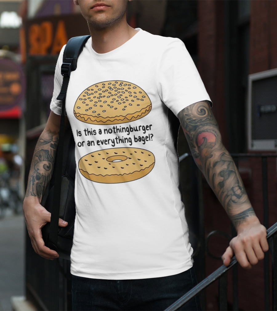 Is This A Nothingburger Or An Everything Bagel? T-Shirt