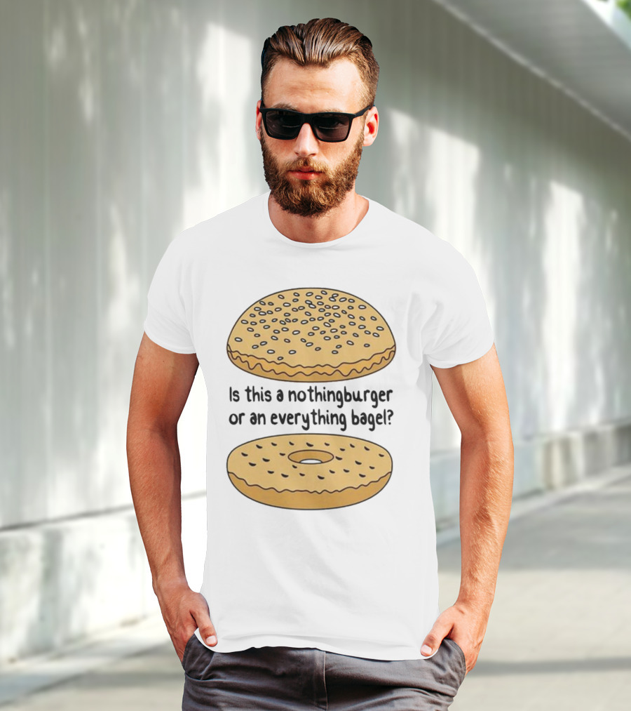 Is This A Nothingburger Or An Everything Bagel? T-Shirt