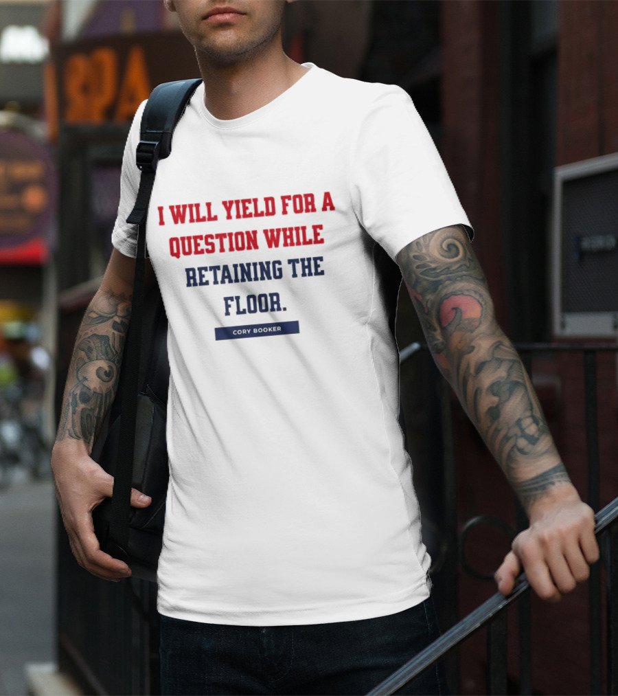 I Will Yield For A Question While Retaining The Floor Cory Booker T-Shirt