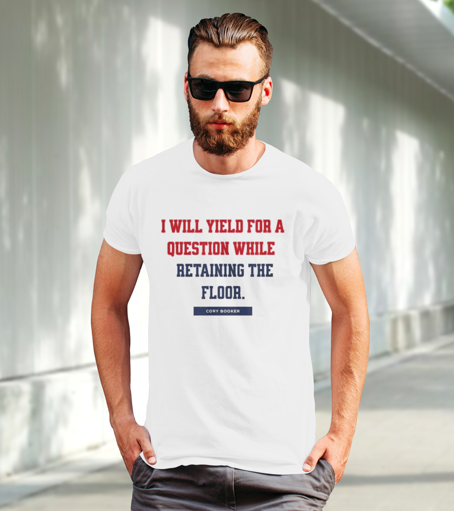 I Will Yield For A Question While Retaining The Floor Cory Booker T-Shirt