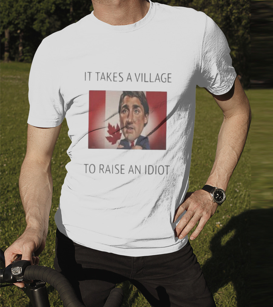 It Takes A Village To Raise An Idiot Justin Trudeau Canada Debate 2025 T-Shirt