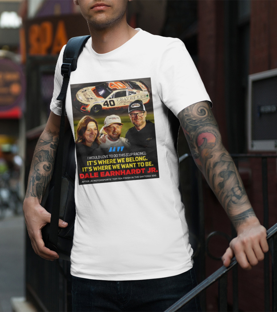Traveller 40 Cup Racing Dale Earnhardt Jr It's Where We Belong T-Shirt