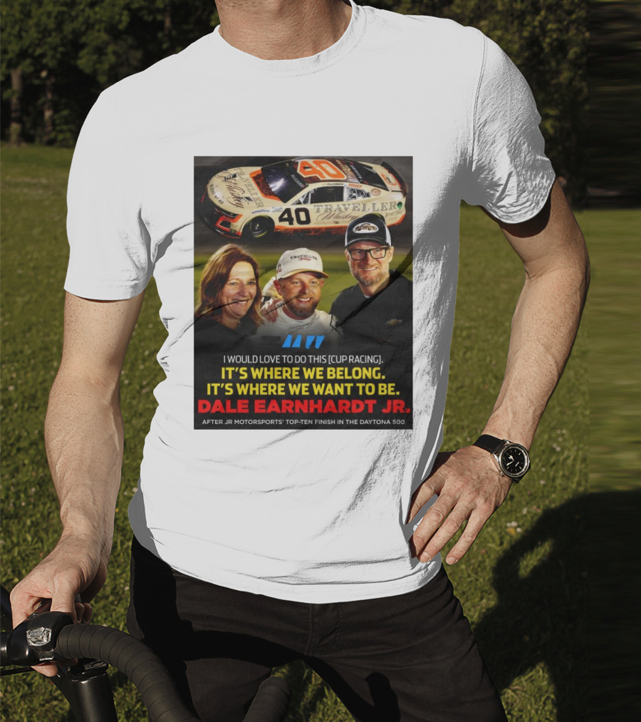 Traveller 40 Cup Racing Dale Earnhardt Jr It's Where We Belong T-Shirt