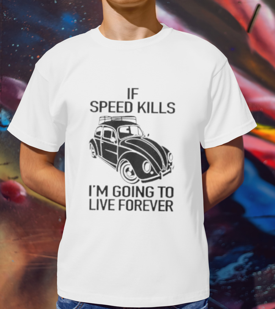 If Speed Kills I’m Going To Live Forever Vintage Car T-Shirt