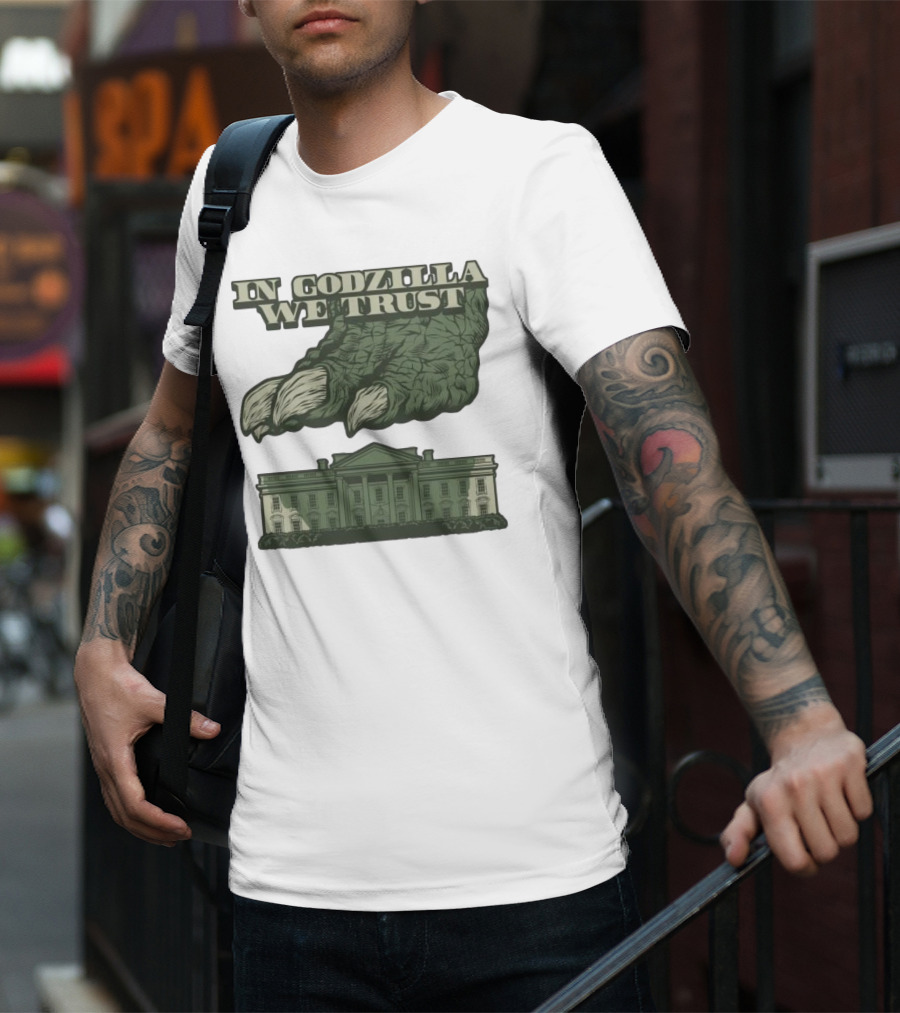 In Godzilla We Trust Crush White House T-Shirt