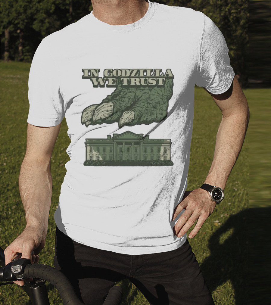 In Godzilla We Trust Crush White House T-Shirt