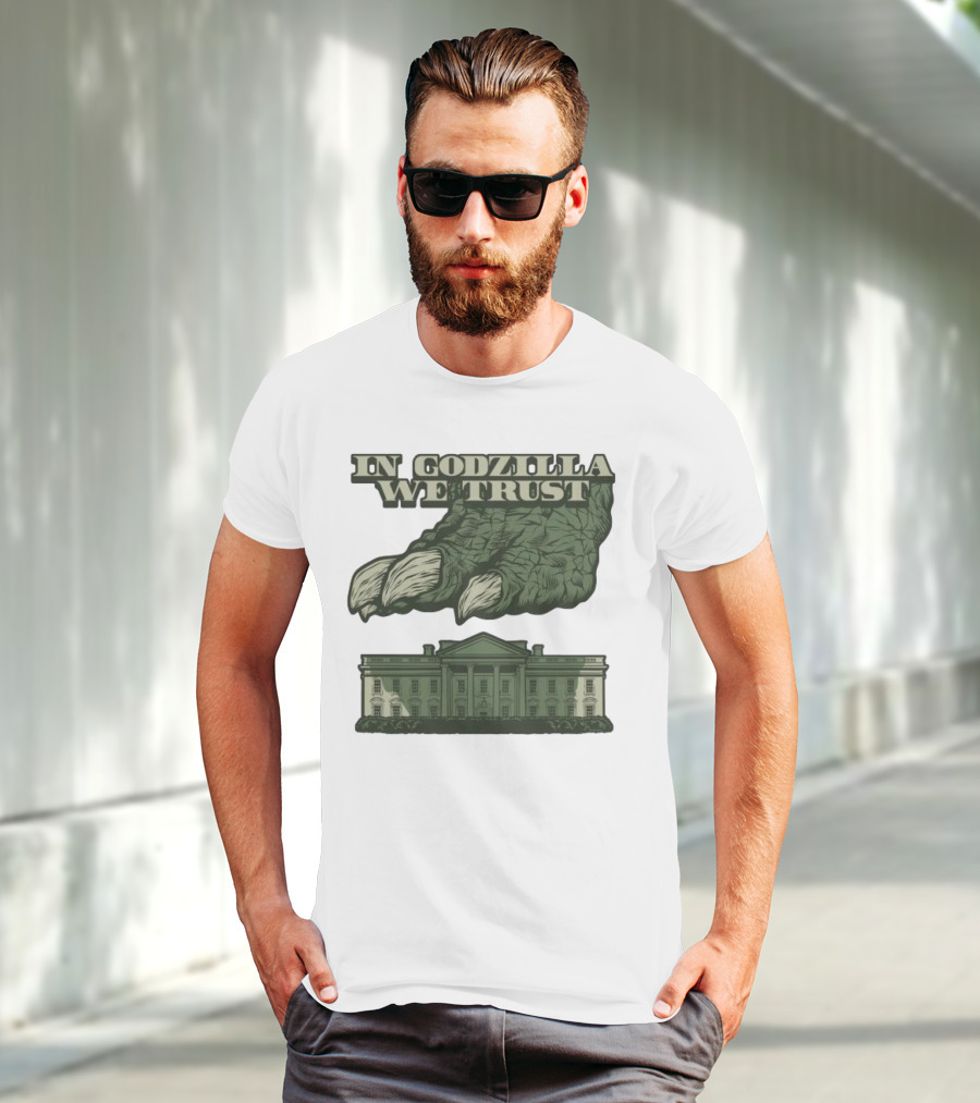 In Godzilla We Trust Crush White House T-Shirt