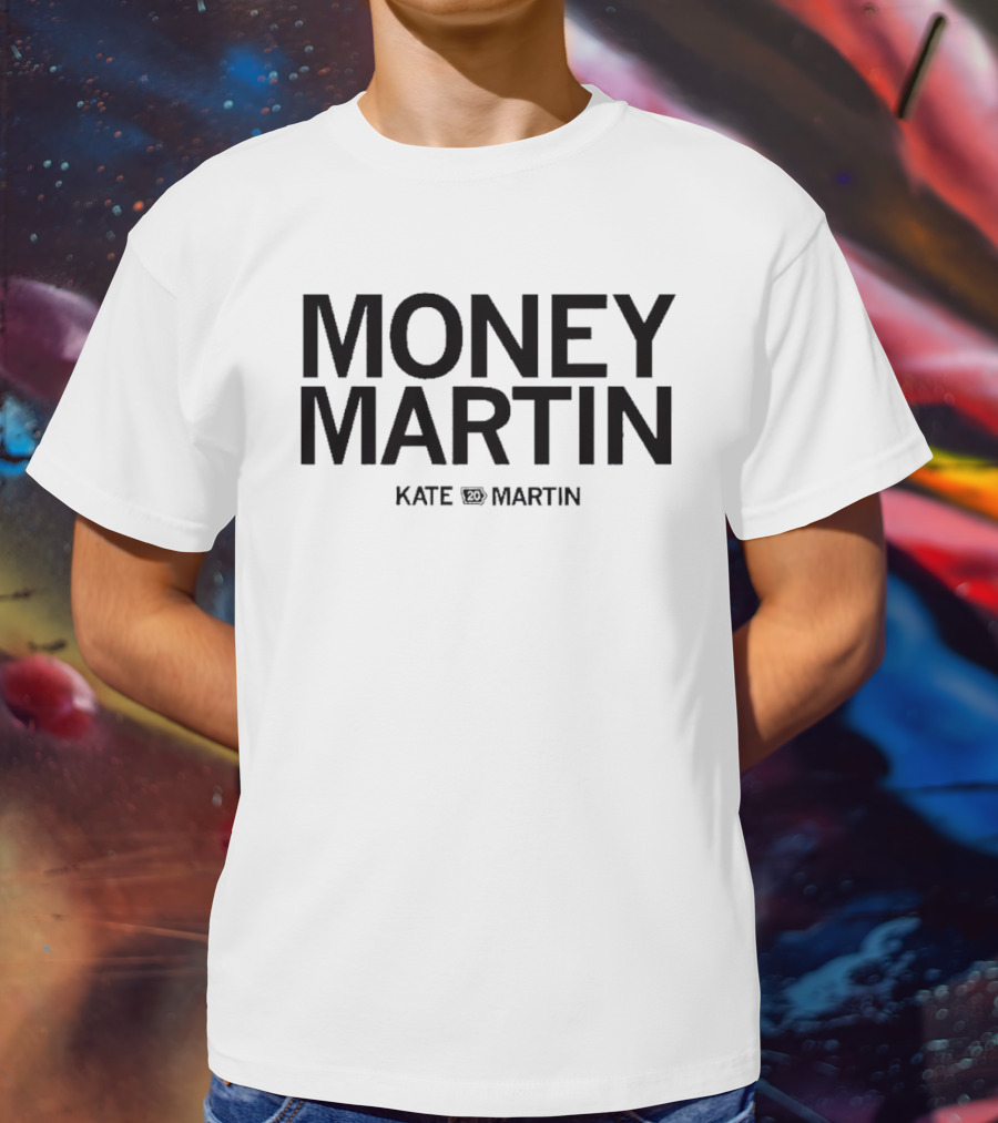 Money Martin Kate Martin T-Shirt