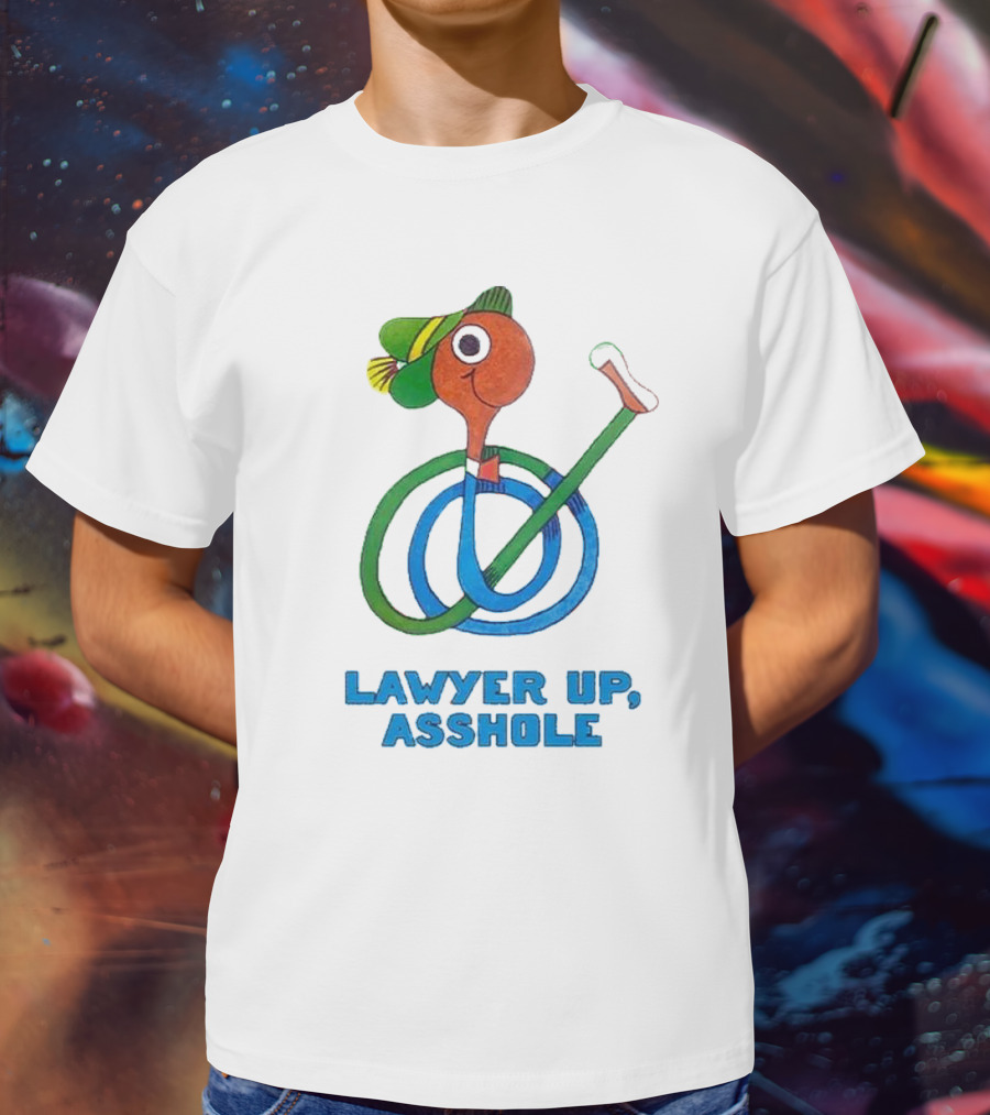 Lawyer Up Asshole T-Shirt