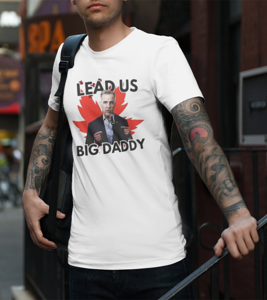 Lead Us Big Daddy Mark Carney Maple Leaf Debates 2025 T-Shirt