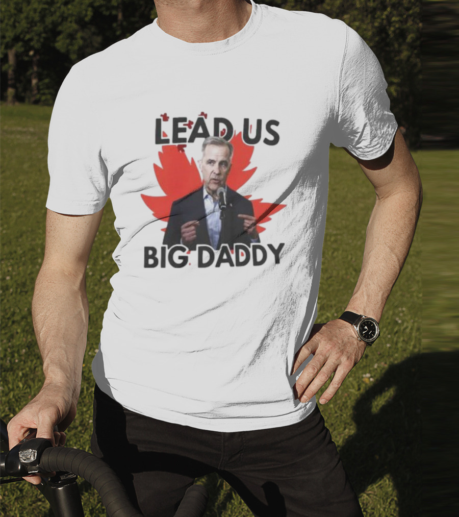 Lead Us Big Daddy Mark Carney Maple Leaf Debates 2025 T-Shirt