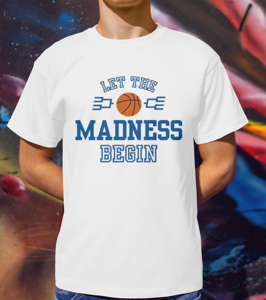 Let The Basketball March Madness Begin T-Shirt