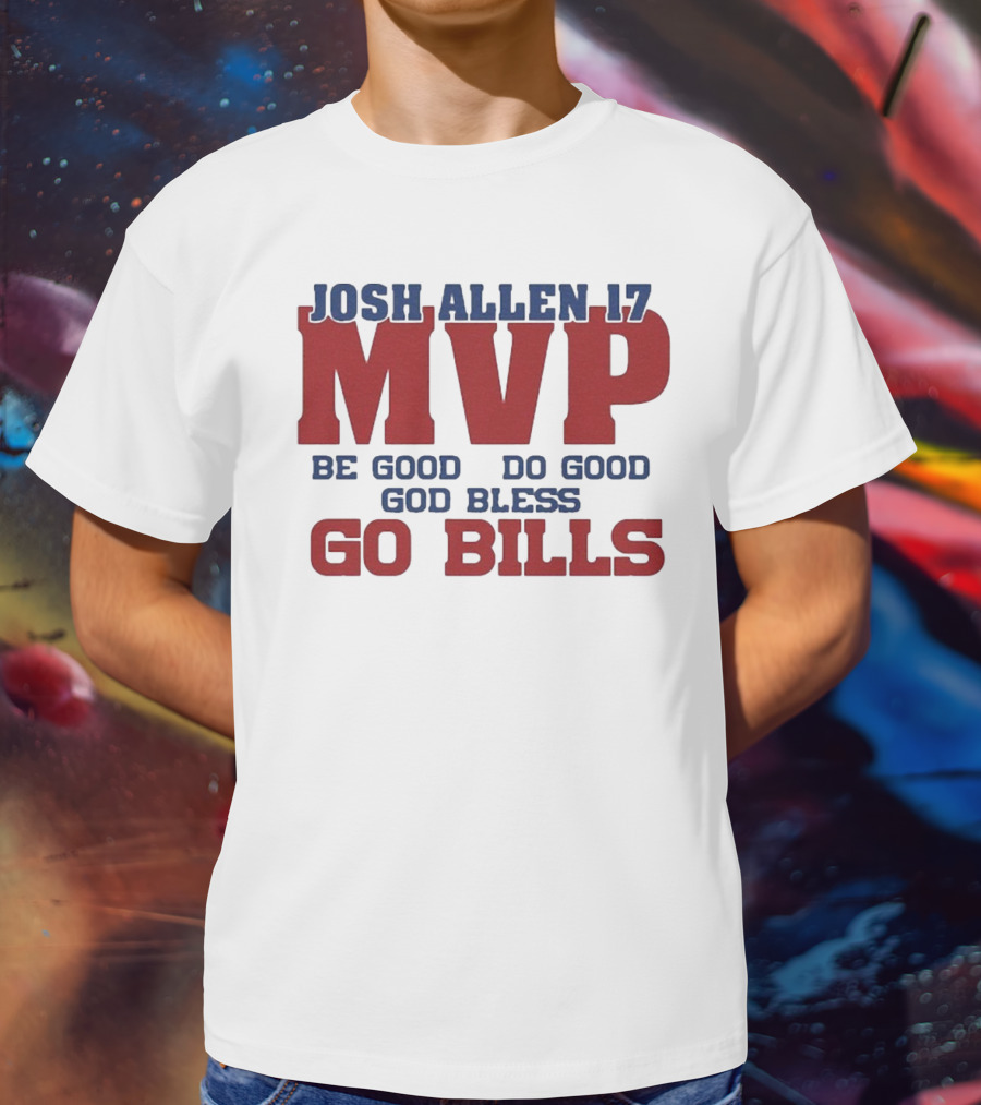 Josh Allen 17 MVP Be Good Do Good God Bless Go Bills T-Shirt
