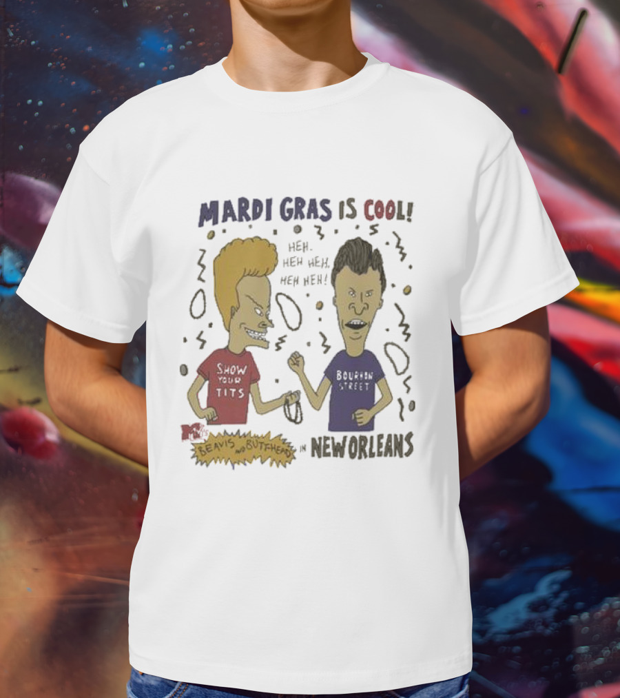 Mardi Gras Is Cool Beavis And Butthead Heh Heh Heh New Orleans T-Shirt