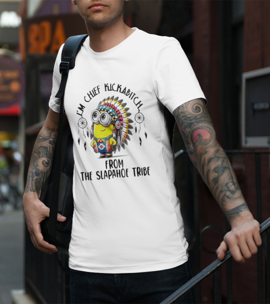 Minion Native I’m Chief Kickabitch From The Slapahoe Tribe T-Shirt