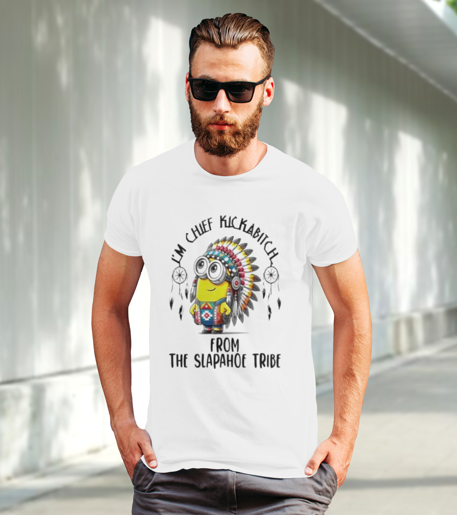 Minion Native I’m Chief Kickabitch From The Slapahoe Tribe T-Shirt