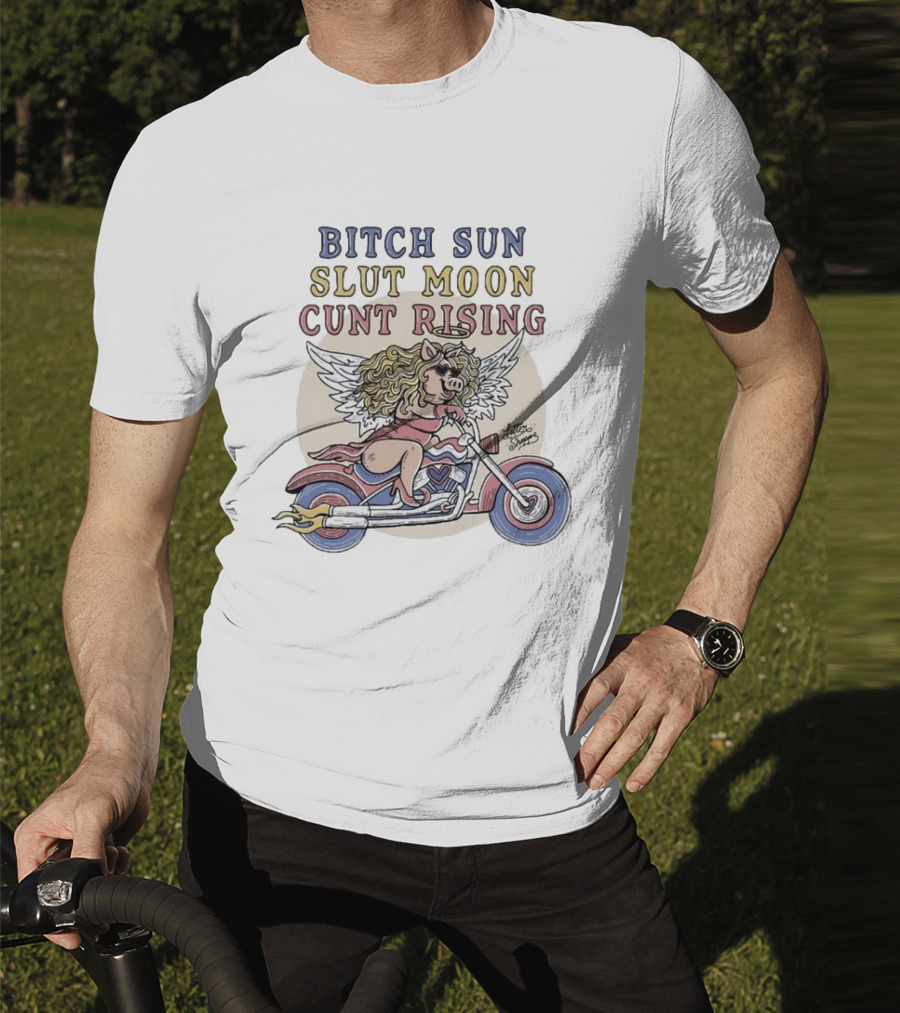 Bitch Sun Slut Moon Cunt Rising Miss Piggy Angel Biker Theme T-Shirt