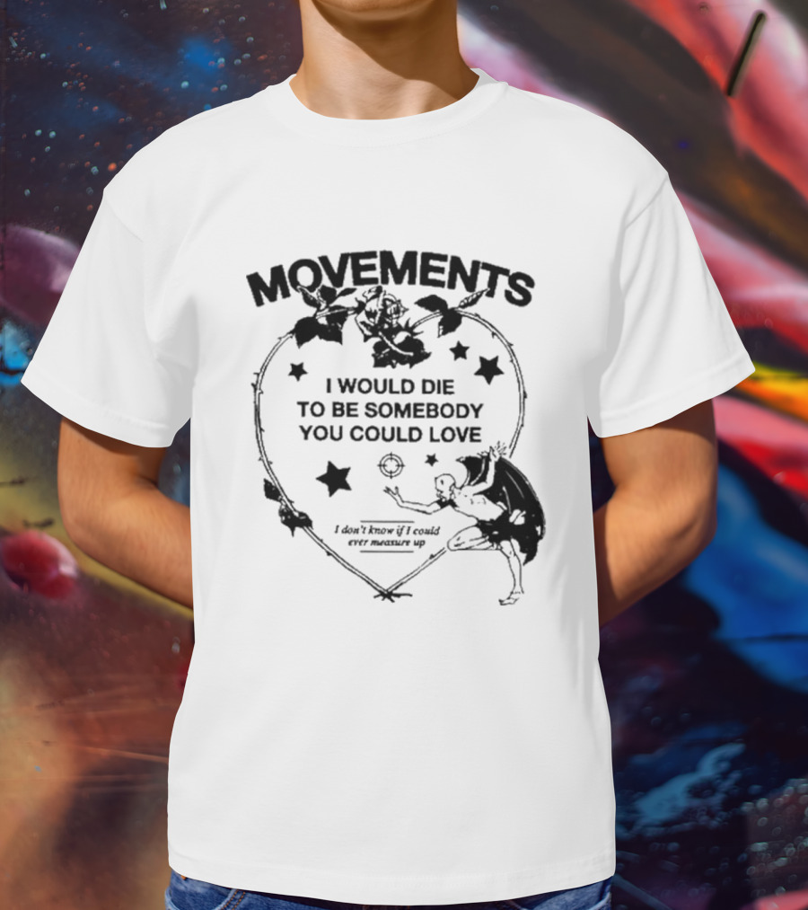 Movements Devil Tightrope I Would Die To Be Somebody You I Don't Know If I Could Ever Measure Up T-Shirt