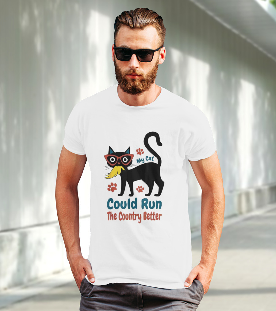 My Cat Could Run The Country Better Cool Cat Glasses And Mustache T-Shirt