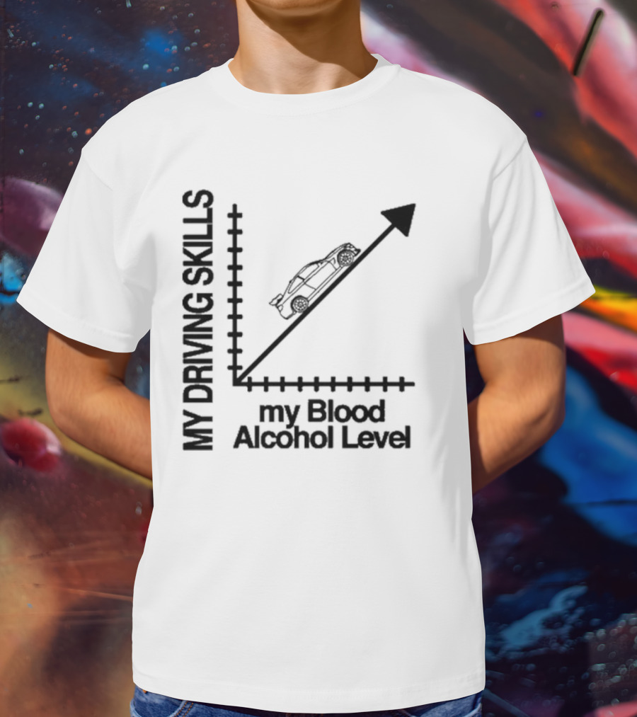 My Driving Skills Versus My Blood Alcohol Level Graph T-Shirt
