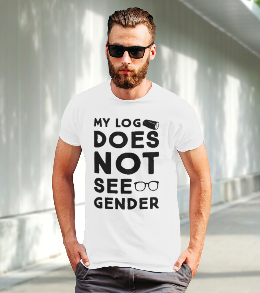 My Log Does Not See Gender T-Shirt