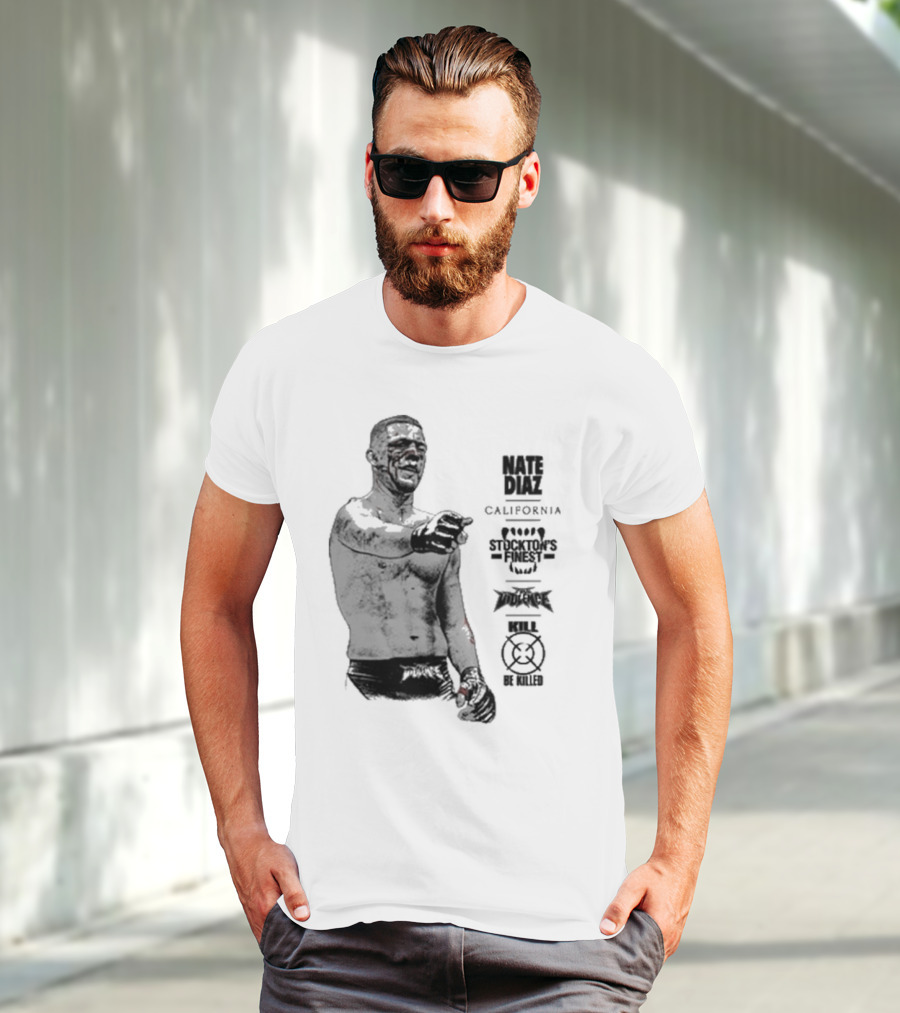 Nate Diaz Stockton’s Finest Kill Or Be Killed California Full Violence T-Shirt