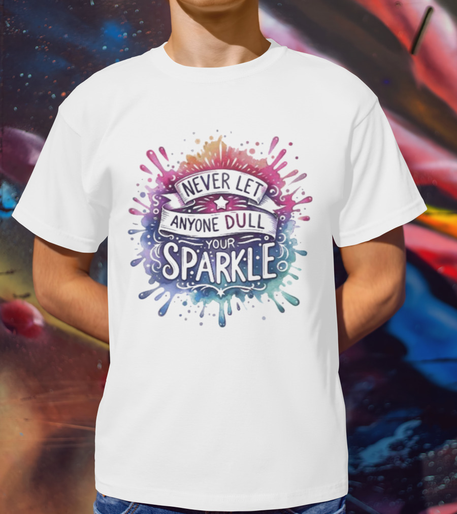 Never Let Anyone Dull Your Sparkle Watercolor Splatter Art T-Shirt