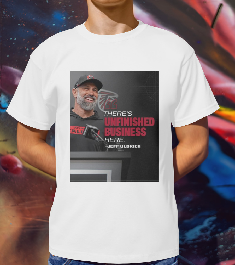 Atlanta Falcons There’s Unfinished Business Here Jeff Ulbrich T-Shirt