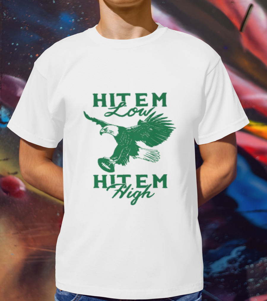 Hit Em Low Hit Em High NFL Eagles Philadelphia T-Shirt