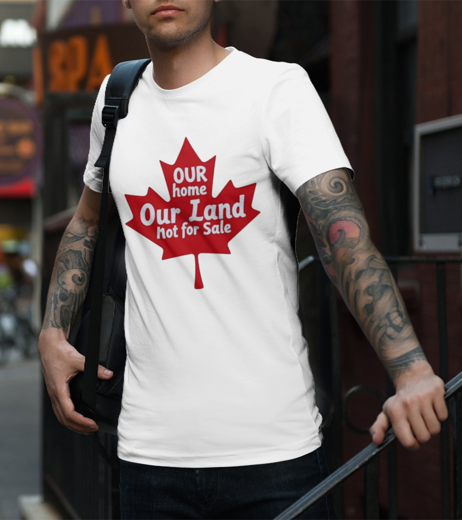 Our Home Our Land Not For Sale Maple Leaf Canada Statement T-Shirt