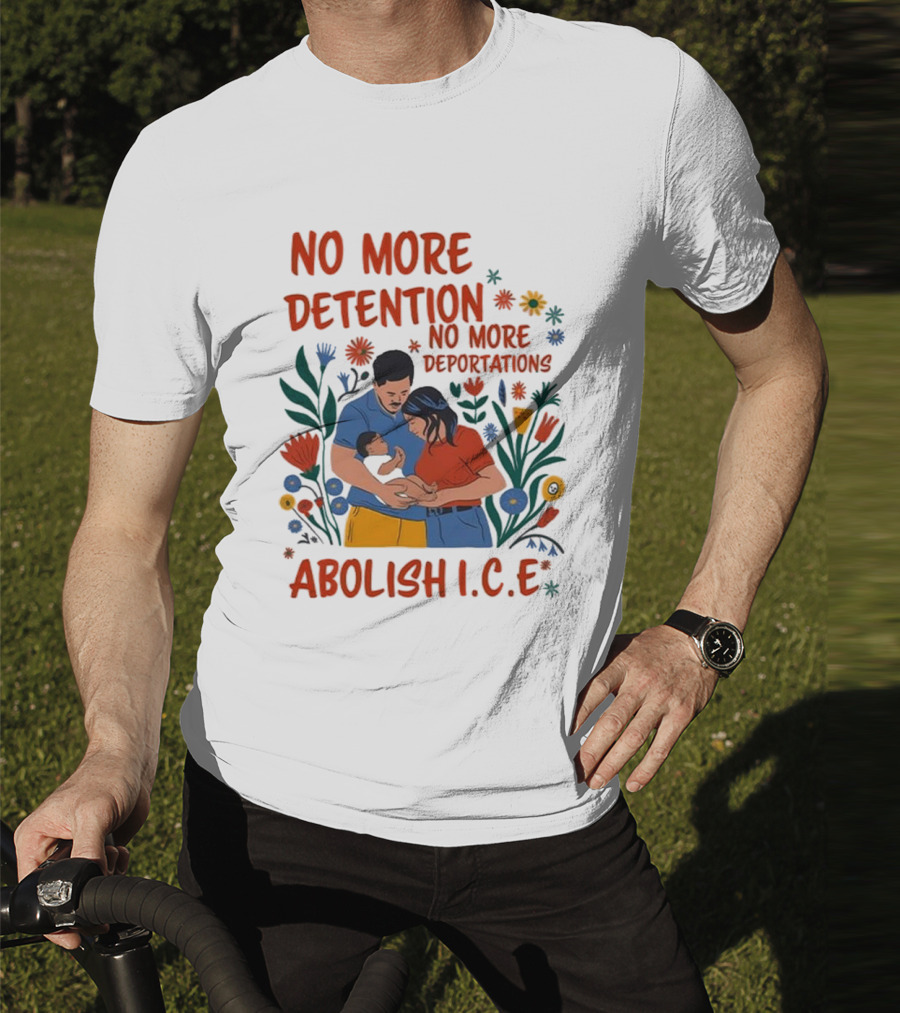 No More Detention No More Deportations Abolish ICE Family Unity Floral Border T-Shirt