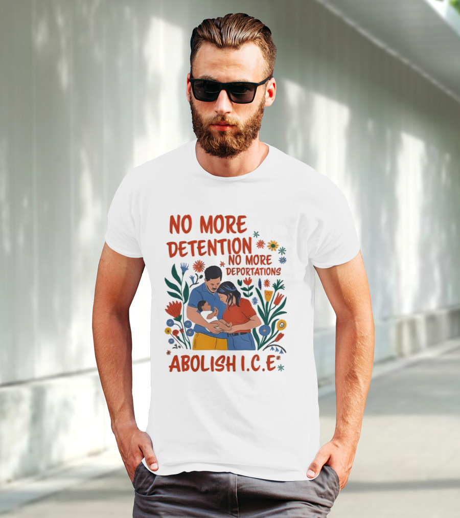 No More Detention No More Deportations Abolish ICE Family Unity Floral Border T-Shirt
