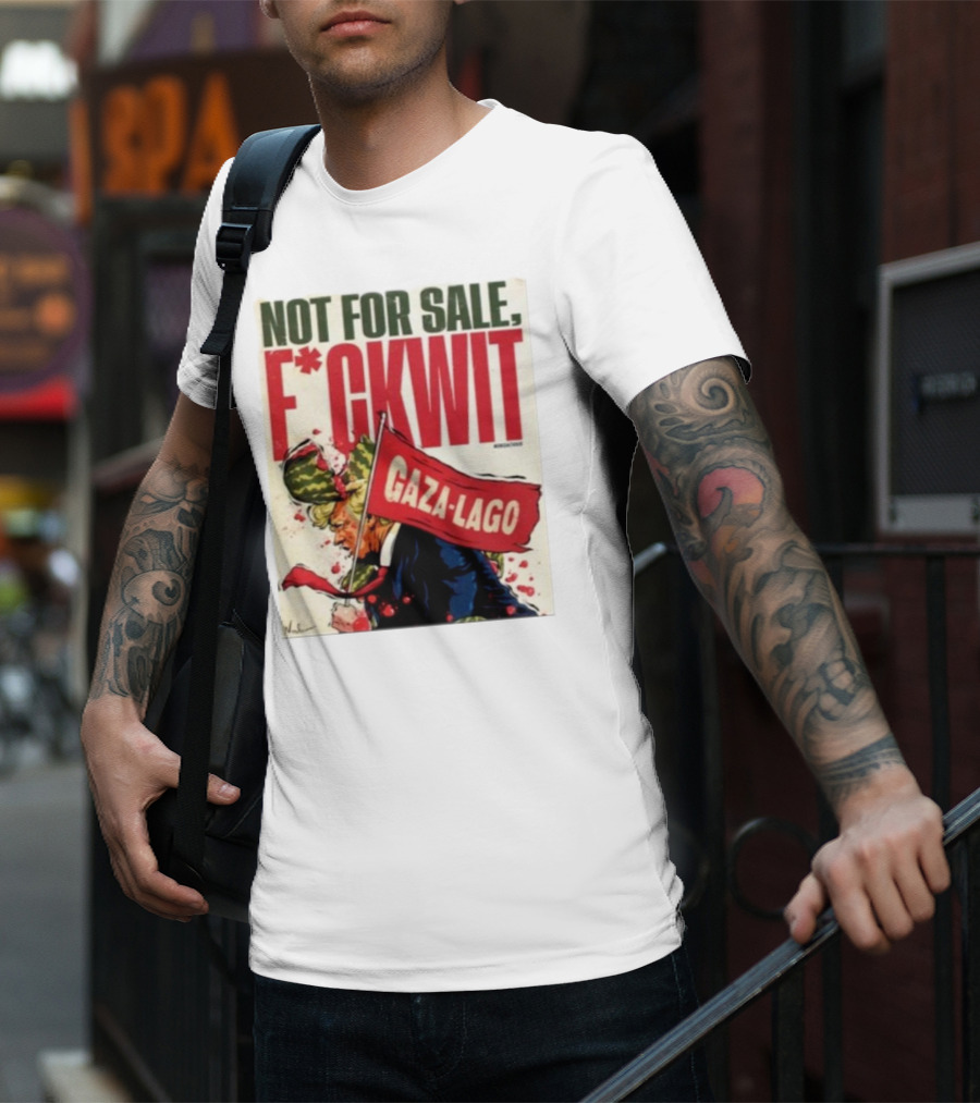 Nordacious Not For Sale F*ckwit Gaza-Lago T-Shirt