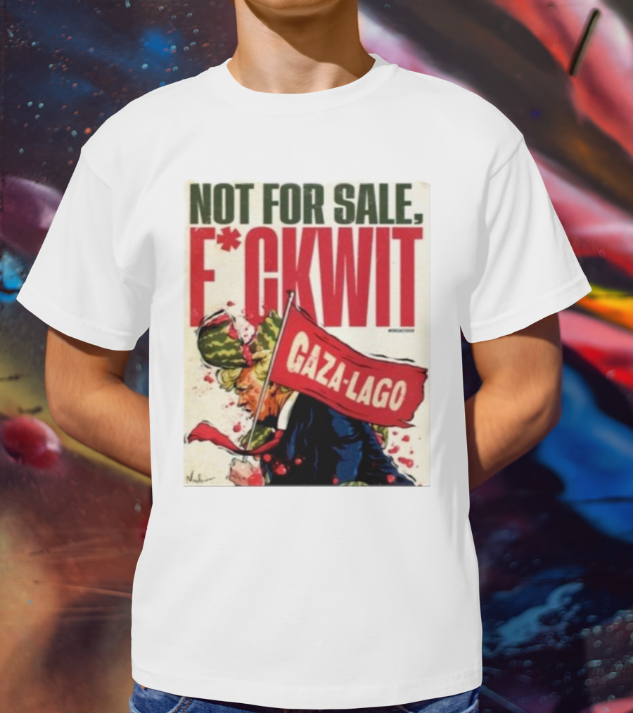 Nordacious Not For Sale F*ckwit Gaza-Lago T-Shirt