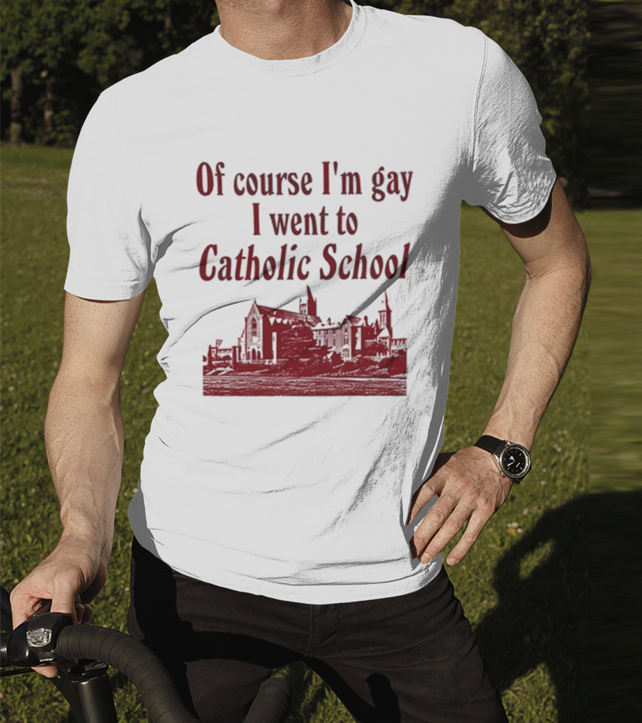 Of Course I'm Gay I Went To Catholic School Church Building T-Shirt