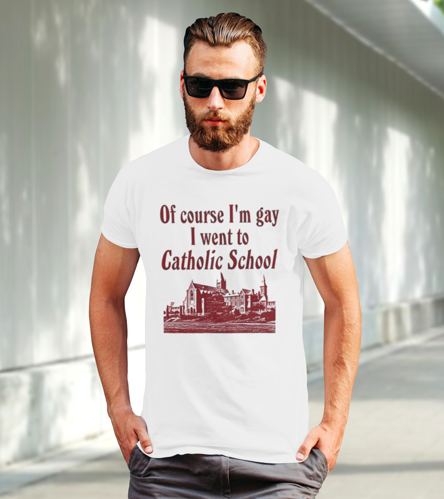 Of Course I'm Gay I Went To Catholic School Church Building T-Shirt