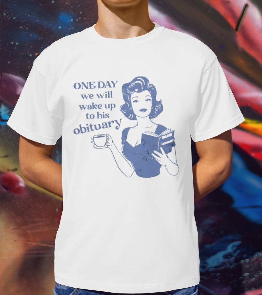 One Day We Will Wake Up To His Obituary Retro Lady With Book And Coffee T-Shirt